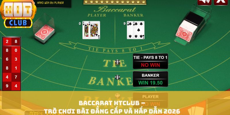Baccarat HTCLUB – Trò Chơi Bài Đẳng Cấp Và Hấp Dẫn 2026