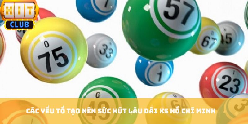 Các yếu tố tạo nên sức hút lâu dài XS hồ chí minh