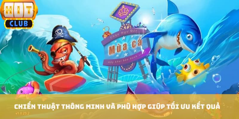 Chiến thuật thông minh và phù hợp giúp tối ưu kết quả