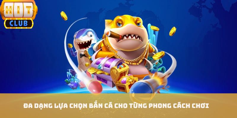 Đa dạng lựa chọn bắn cá cho từng phong cách chơi