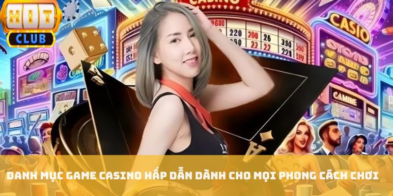 Danh mục game casino hấp dẫn dành cho mọi phong cách chơi
