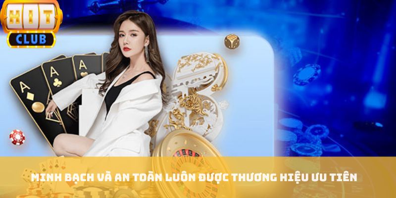 Minh bạch và an toàn luôn được thương hiệu ưu tiên Minh bạch và an toàn luôn được thương hiệu ưu tiên