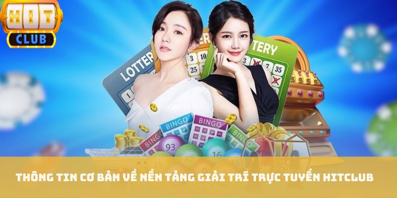 Thông tin cơ bản về nền tảng giải trí trực tuyến HITCLUB Thông tin cơ bản về nền tảng giải trí trực tuyến HITCLUB