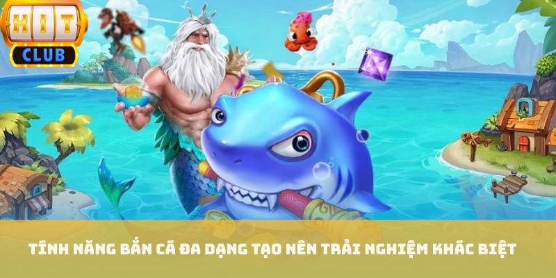 Tính năng bắn cá đa dạng tạo nên trải nghiệm khác biệt